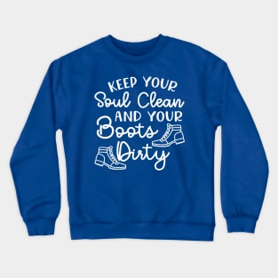 Keep Your Soul Clean and Your Boots Dirty Hiking Crewneck Sweatshirt